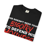 God Doesn't Need Your Bigotry To Defend His Holiness - Short Sleeve T-Shirt