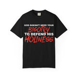 God Doesn't Need Your Bigotry To Defend His Holiness - Short Sleeve T-Shirt