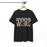 Jesus Ain't Die For Us To Be This Weird - Short Sleeve T-Shirt