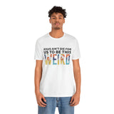 Jesus Ain't Die For Us To Be This Weird - Short Sleeve T-Shirt